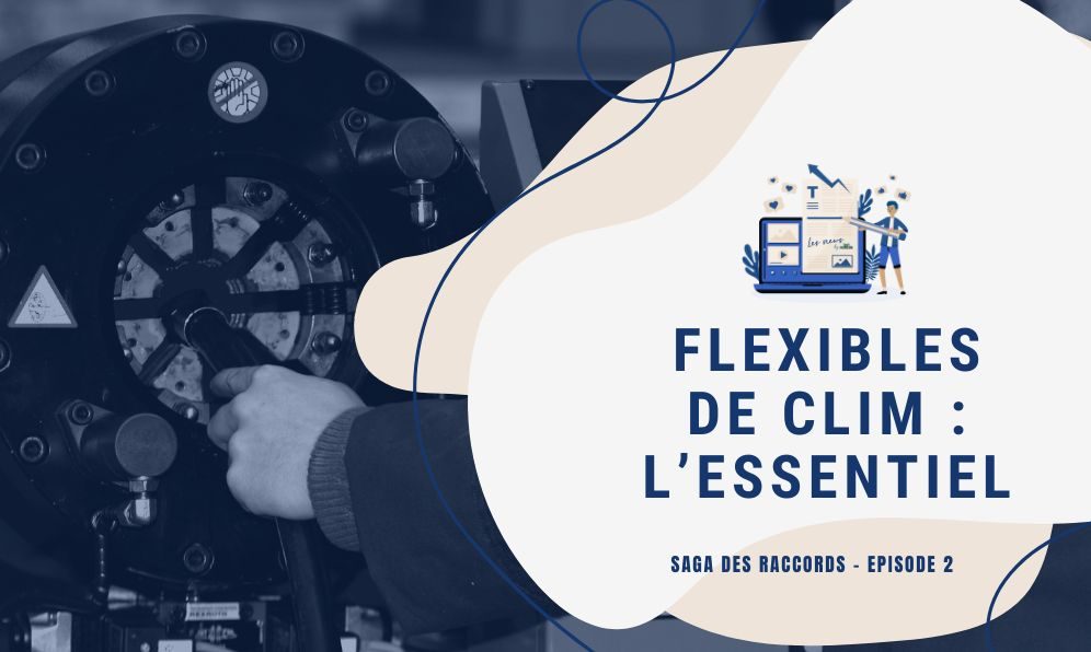saga des raccords – Ep2 : les flexibles de climatisation saga des raccords - Ep2 : les flexibles de climatisation